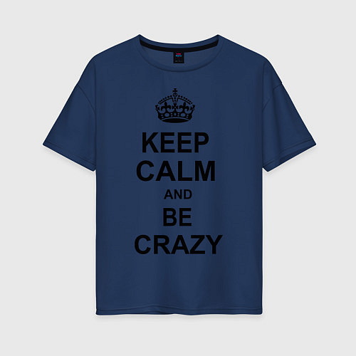 Женская футболка оверсайз Keep Calm & Be Crazy / Тёмно-синий – фото 1