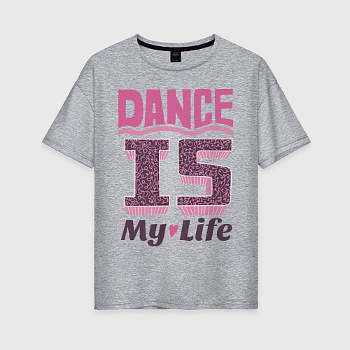 Женская футболка оверсайз Dance is my life / Меланж – фото 1