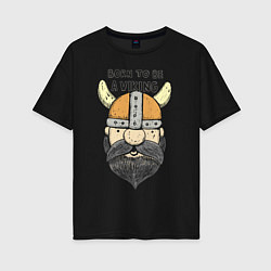 Женская футболка оверсайз Born to be a Viking