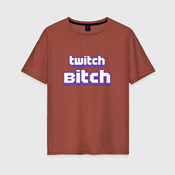 Женская футболка оверсайз Twitch Bitch