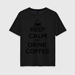 Женская футболка оверсайз Keep Calm & Drink Coffee