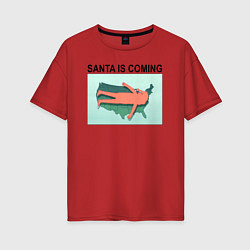 Женская футболка оверсайз SANTA IS COMING