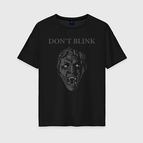 Женская футболка оверсайз Доктор Кто, Don't Blink / Черный – фото 1