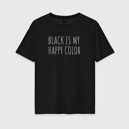 Женская футболка оверсайз BLACK IS MY HAPPY COLOR / Черный – фото 1