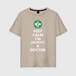 Женская футболка оверсайз Keep calm I??m a doctor