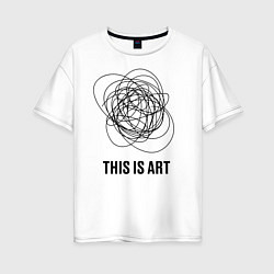 Футболка оверсайз женская This is art, цвет: белый