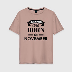 Футболка оверсайз женская Legends are born in November, цвет: пыльно-розовый