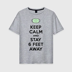 Женская футболка оверсайз Keep Calm and Stay 6 Feet Away