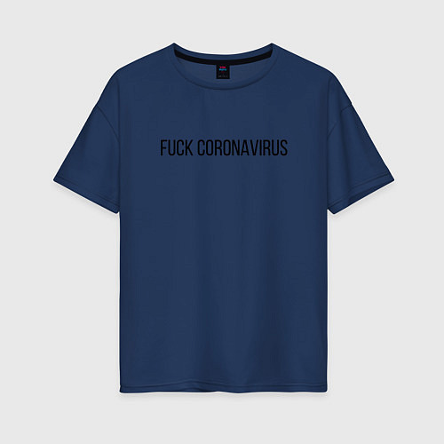 Женская футболка оверсайз Fuck Coronavirus / Тёмно-синий – фото 1