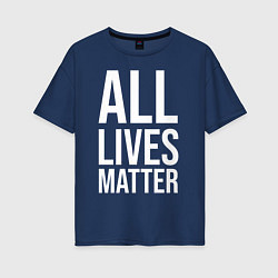 Женская футболка оверсайз ALL LIVES MATTER