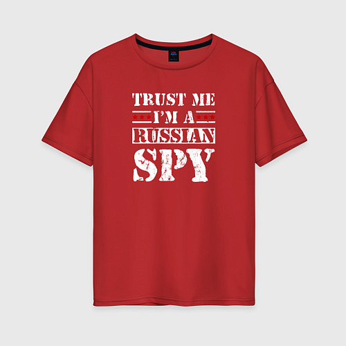 Женская футболка оверсайз Trust me im a RUSSIAN SPY / Красный – фото 1