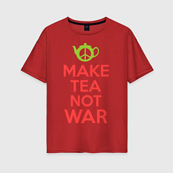 Футболка оверсайз женская Make tea not war, цвет: красный