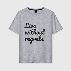 Женская футболка оверсайз Live without regrets