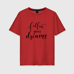 Женская футболка оверсайз Follow your dreams