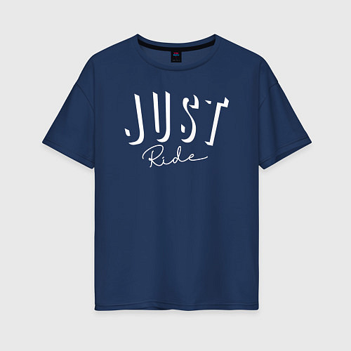 Женская футболка оверсайз Просто катай Just Ride / Тёмно-синий – фото 1