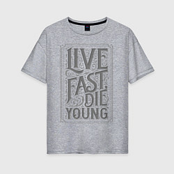 Женская футболка оверсайз Live fast, die young