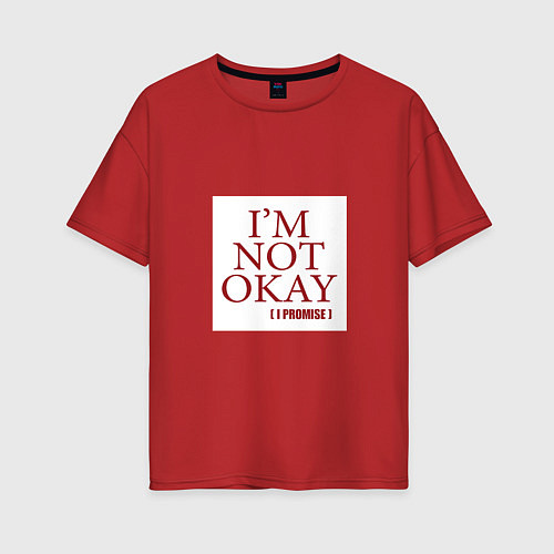 Женская футболка оверсайз Im not okay i promise / Красный – фото 1