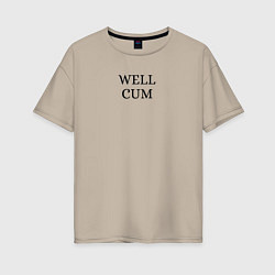 Женская футболка оверсайз Well cum прикол угар
