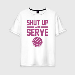 Женская футболка оверсайз Shut Up And Serve