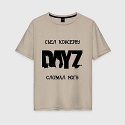 Женская футболка оверсайз DayZ: Съел консерву