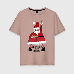 Женская футболка оверсайз Santas not dead!