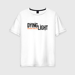 Женская футболка оверсайз DYING LIGHT GOOD NIGHT & GOOD LUCK LOGO