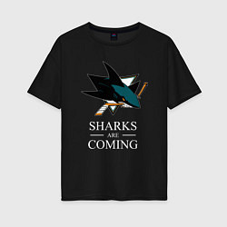 Женская футболка оверсайз Sharks are coming, Сан-Хосе Шаркс San Jose Sharks