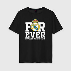 Женская футболка оверсайз Real Madrid, Реал Мадрид FOREVER NOT JUST WHEN WE