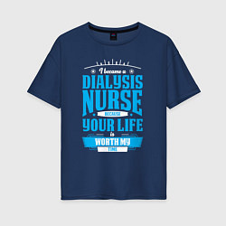 Женская футболка оверсайз Я стала медсестрой на диализе, потому что твоя жиз