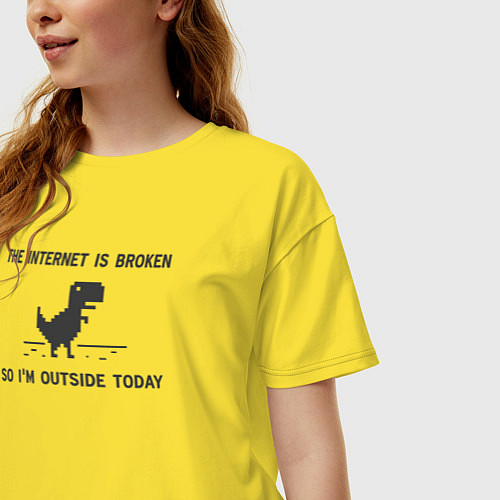 Женская футболка оверсайз Интернет сломан Итак, я сегодня на улице / Желтый – фото 3