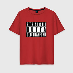 Футболка оверсайз женская Manchester United Straight outta Old Trafford, цвет: красный