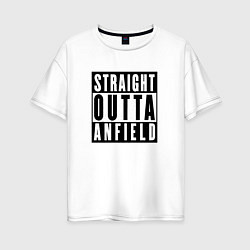 Женская футболка оверсайз Liverpool Straight Outta Anfield Ливерпуль