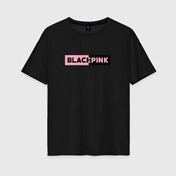 Футболка оверсайз женская BLACKPINK ЛОГОТИП, цвет: черный