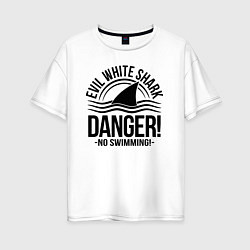 Женская футболка оверсайз Danger No swiming Evil White Shark