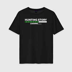 Женская футболка оверсайз Охотничьи истории, загрузка