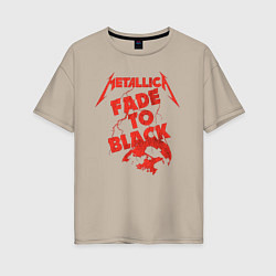 Футболка оверсайз женская Metallica Fade To Black Rock Art, цвет: миндальный