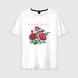 Женская футболка оверсайз Мои любимые цветы пионы красные цветы