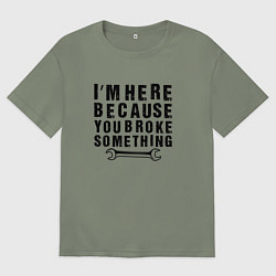 Футболка оверсайз женская Инженер здесь потому, что ты что-то сломал, цвет: авокадо