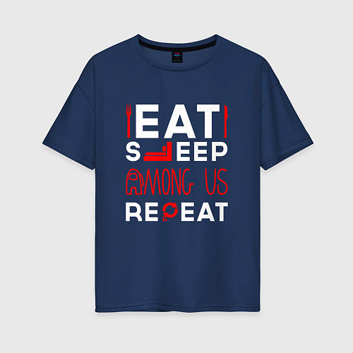 Женская футболка оверсайз Надпись Eat Sleep Among Us Repeat / Тёмно-синий – фото 1