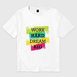 Женская футболка оверсайз Work hard and dream big