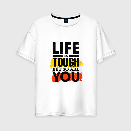 Женская футболка оверсайз Life is tough but so are you / Белый – фото 1