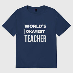 Футболка оверсайз женская Worlds okayest teacher, цвет: тёмно-синий