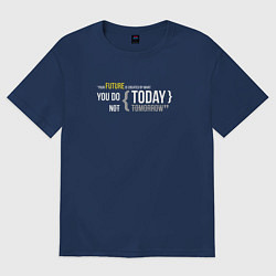 Футболка оверсайз женская Ваше будущее создается тем, что вы делаете сегодня, цвет: тёмно-синий