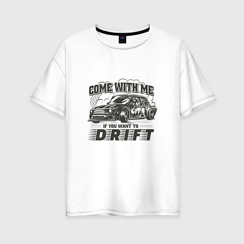 Женская футболка оверсайз Come with me if you want to drift - ВАЗ 2105 / Белый – фото 1