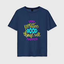 Женская футболка оверсайз Stay positive good things will happen
