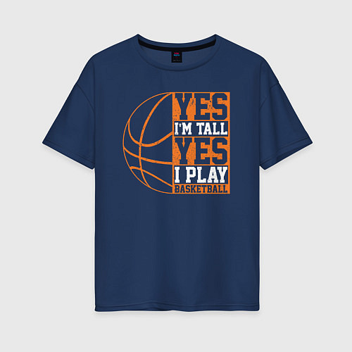Женская футболка оверсайз Да я высокий Да я играю в баскетбол / Тёмно-синий – фото 1
