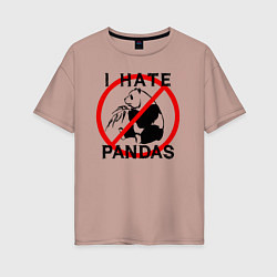Женская футболка оверсайз Я ненавижу панд