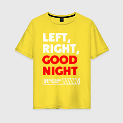 Женская футболка оверсайз Left righte good night