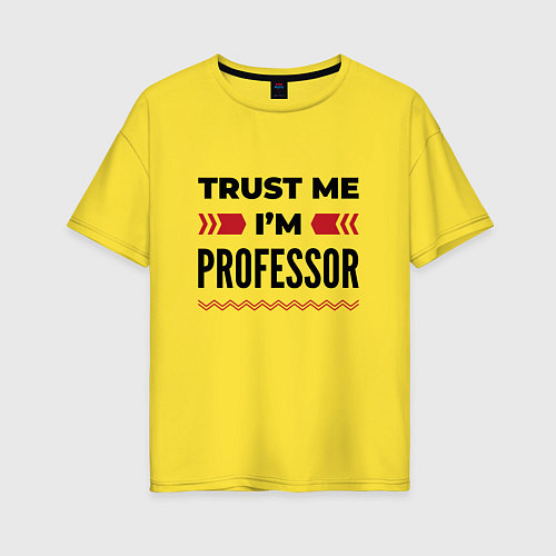 Женская футболка оверсайз Trust me - Im professor / Желтый – фото 1