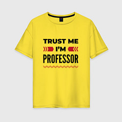 Женская футболка оверсайз Trust me - Im professor